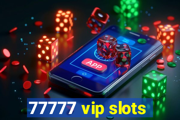 77777 vip slots