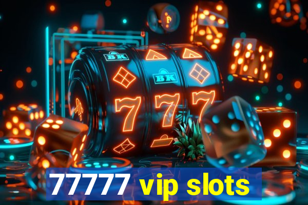 77777 vip slots