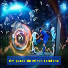 tim patos de minas telefone