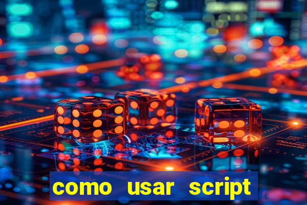 como usar script no cmsp