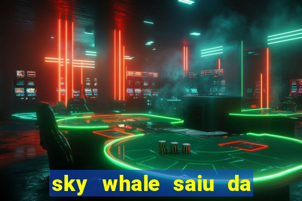 sky whale saiu da play store