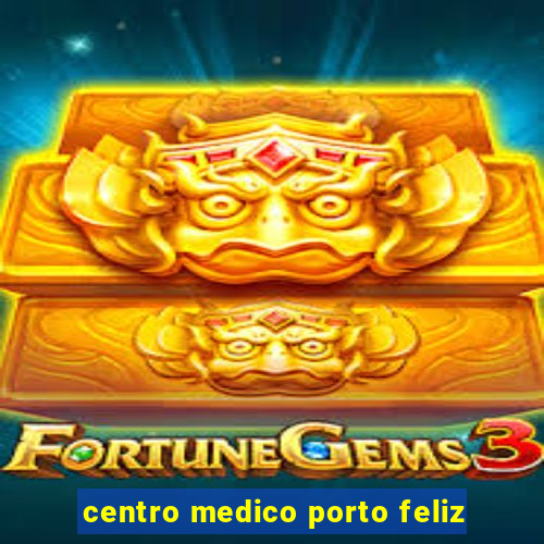 centro medico porto feliz