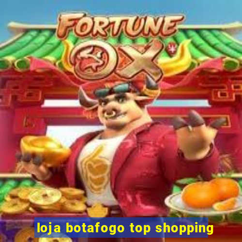 loja botafogo top shopping