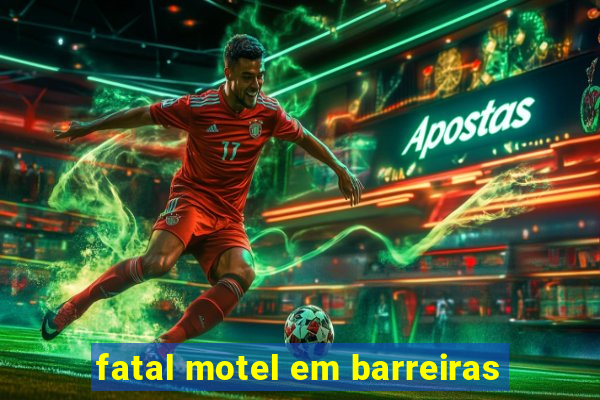 fatal motel em barreiras