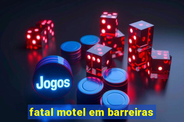 fatal motel em barreiras