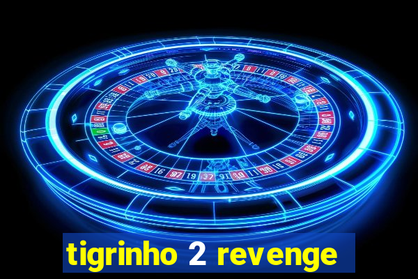 tigrinho 2 revenge