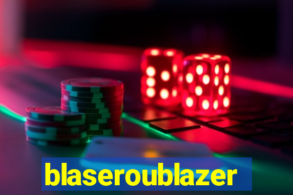 blaseroublazer