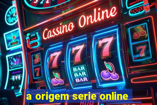 a origem serie online