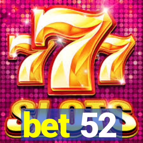 bet 52