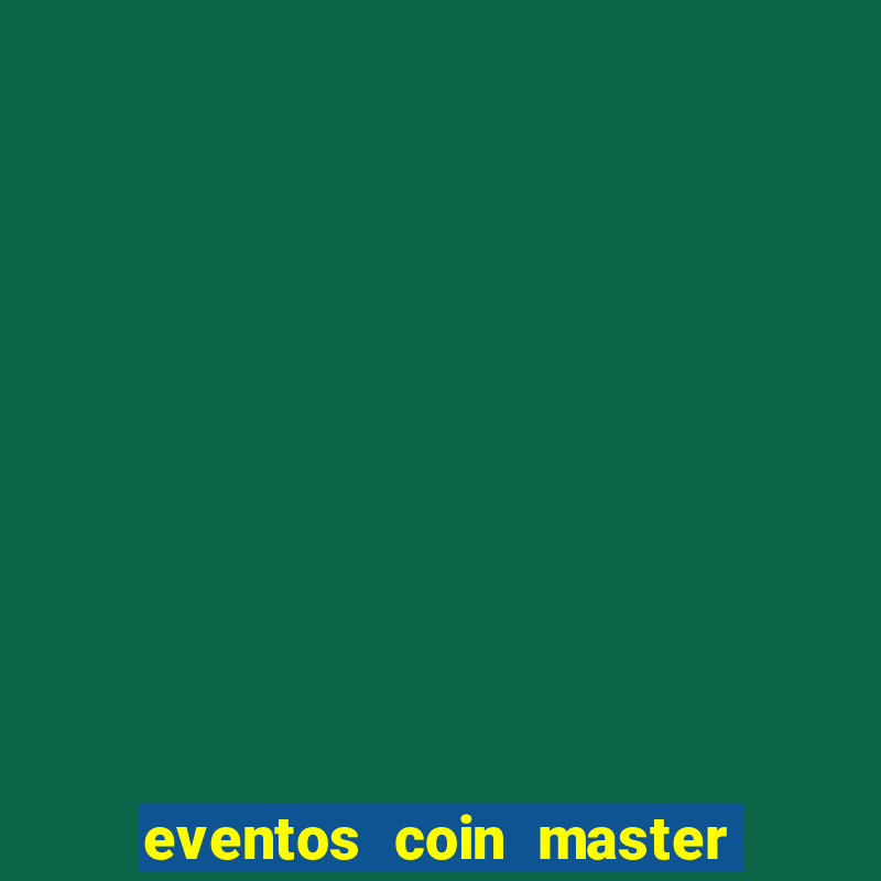 eventos coin master horário 2024