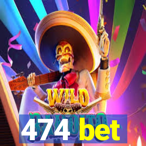 474 bet