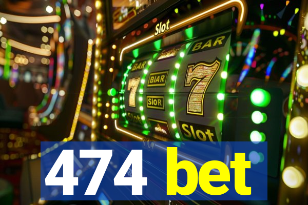 474 bet