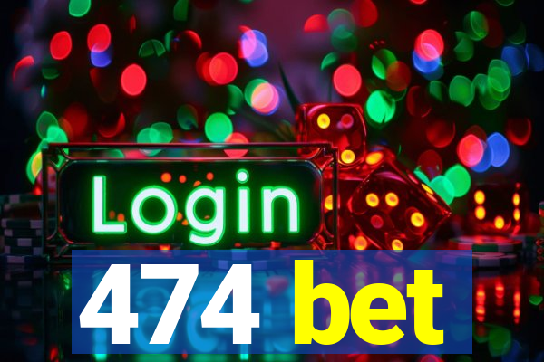 474 bet