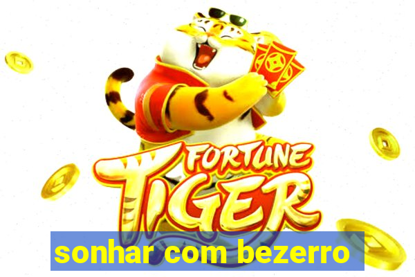 sonhar com bezerro