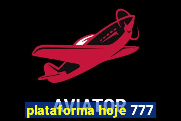 plataforma hoje 777