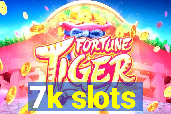 7k slots