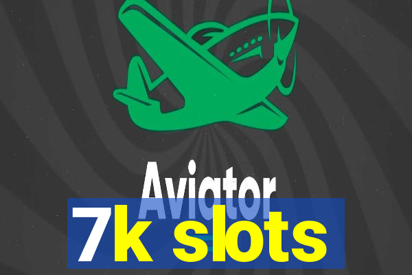 7k slots