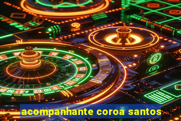 acompanhante coroa santos