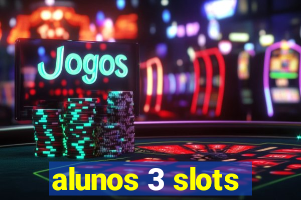 alunos 3 slots