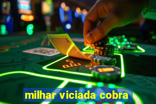 milhar viciada cobra