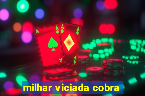 milhar viciada cobra