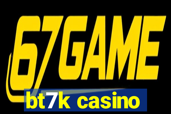 bt7k casino