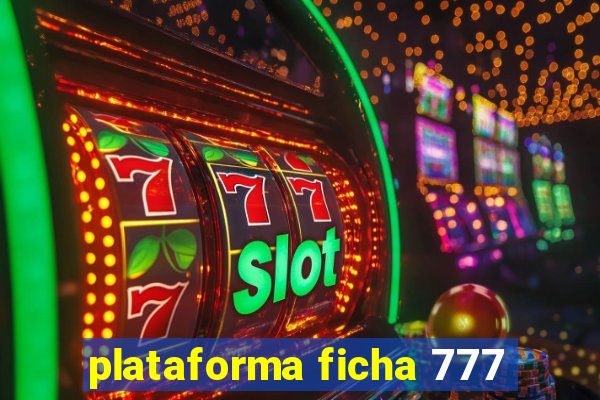 plataforma ficha 777