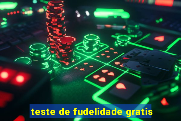 teste de fudelidade gratis