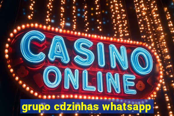 grupo cdzinhas whatsapp