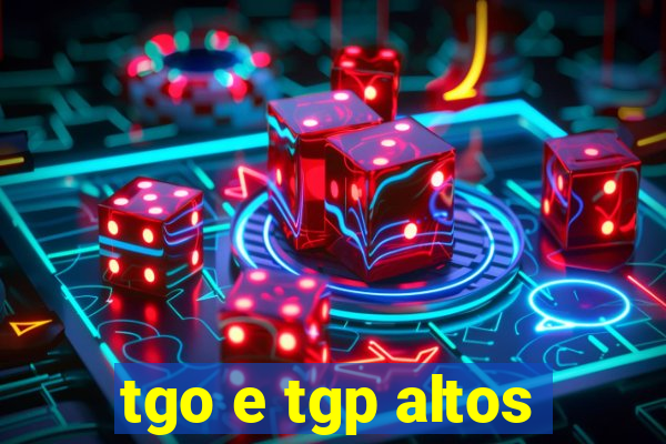 tgo e tgp altos