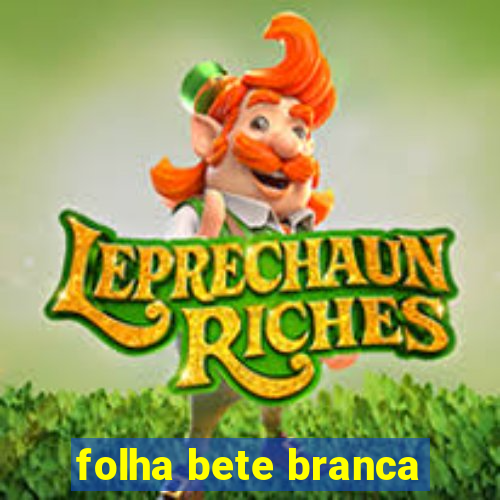 folha bete branca