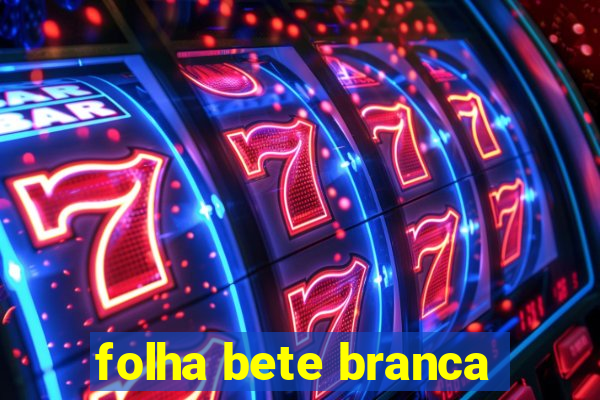 folha bete branca