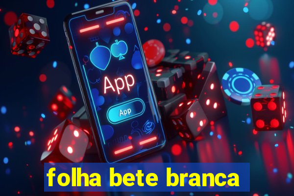 folha bete branca