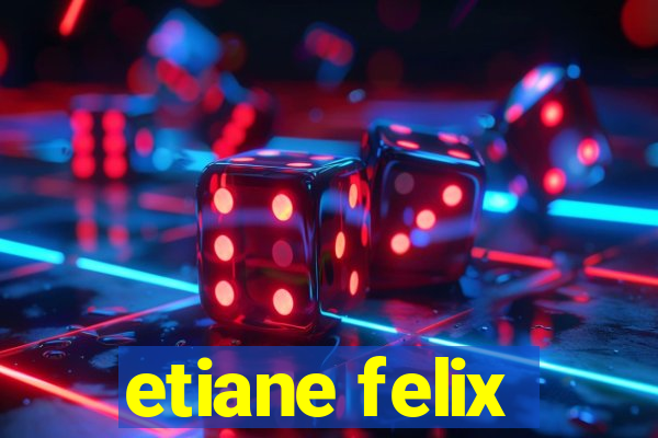 etiane felix