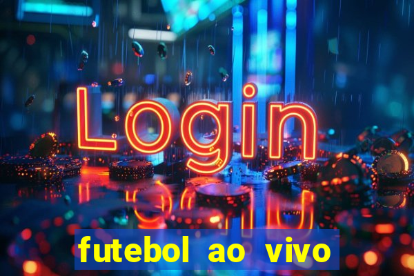 futebol ao vivo hoje futemax