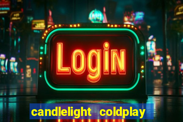 candlelight coldplay x imagine dragons