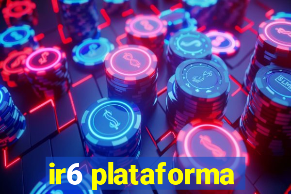 ir6 plataforma