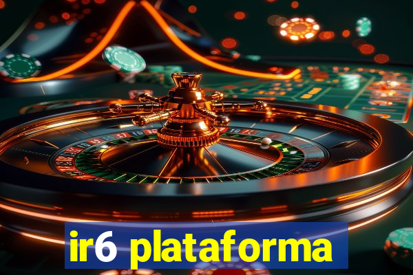 ir6 plataforma