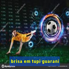 brisa em tupi guarani