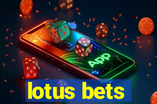 lotus bets