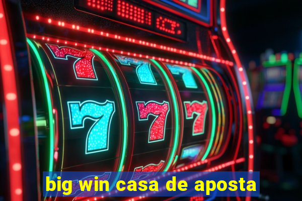 big win casa de aposta