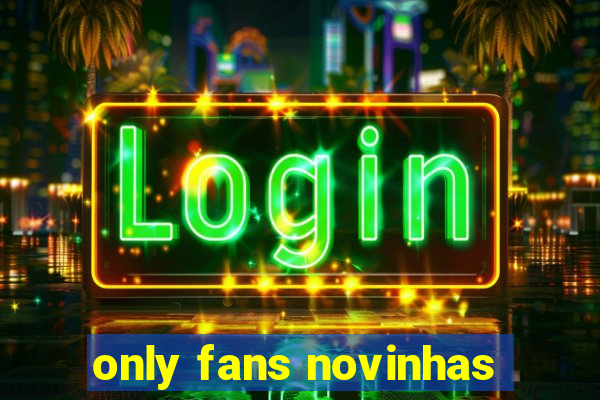 only fans novinhas