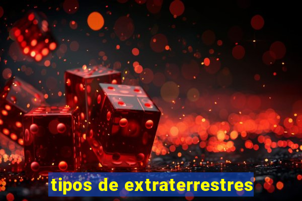 tipos de extraterrestres