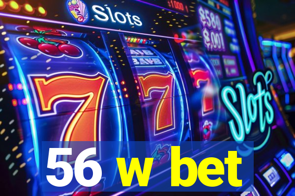 56 w bet