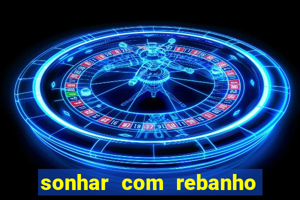 sonhar com rebanho de gado jogo do bicho