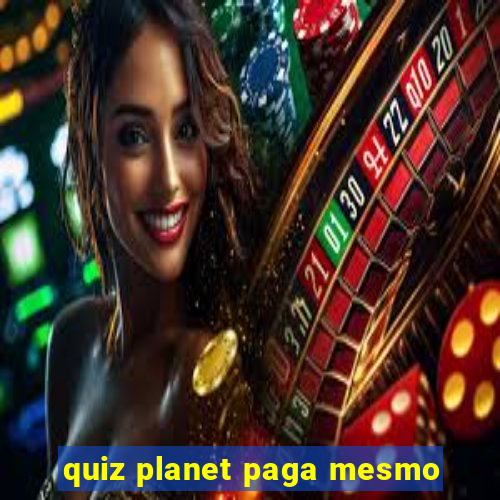 quiz planet paga mesmo