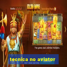 tecnica no aviator