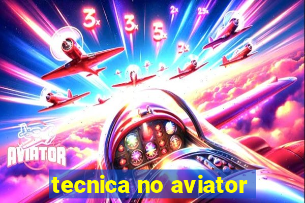 tecnica no aviator