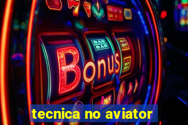 tecnica no aviator