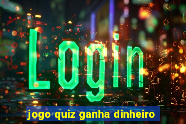 jogo quiz ganha dinheiro